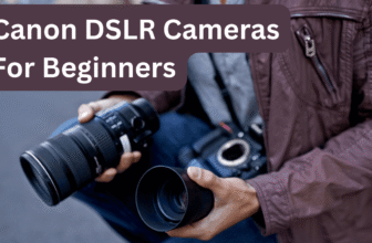 Canon DSLR Cameras for Beginners