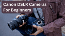 The Best 10 Entry-Level Canon Dslr Cameras For Beginners