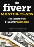 The Fiverr Master Class: The Fiverr Secrets Of Six Power Sellers That Enable You To Work From Home